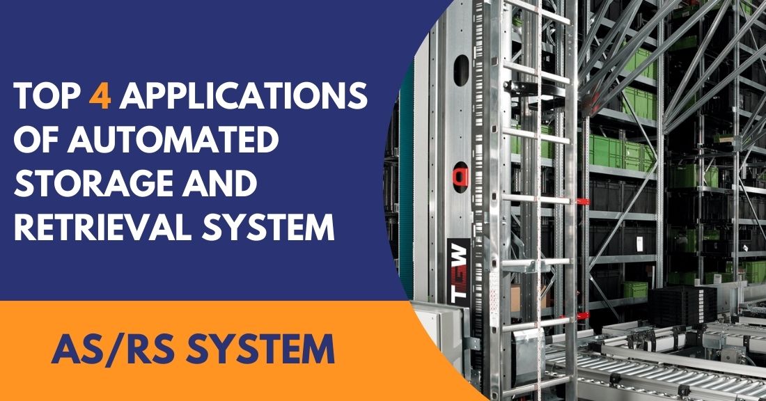 Top 4 Applications of Automated Storage and Retrieval System (AS/RS)